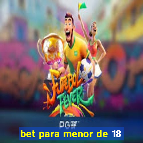 bet para menor de 18